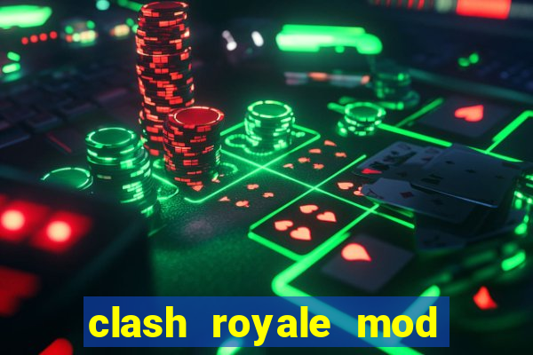 clash royale mod cartas modificadas download